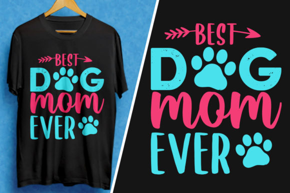 Best Dog Mom Ever Graphics & T-Shirt Designs