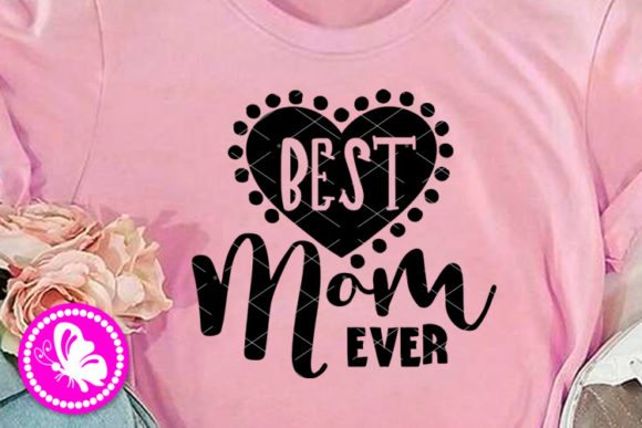 Best Mom Ever Heart Sign Graphics & Illustrations