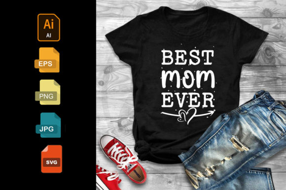 Best Mom Ever Mother Day T-shirt Graphics & Designs
