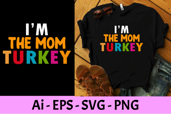 I m the Mom Turkey: Graphics & Print Templates