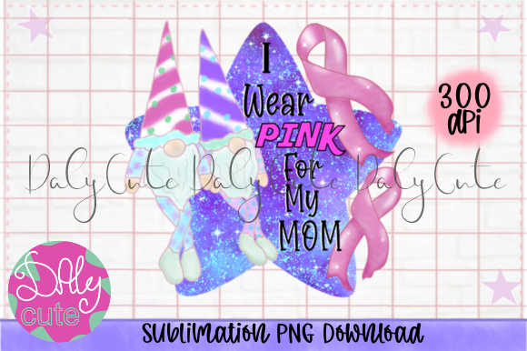 I Wear Pink for My Mom PNG: Graphics & Print Templates