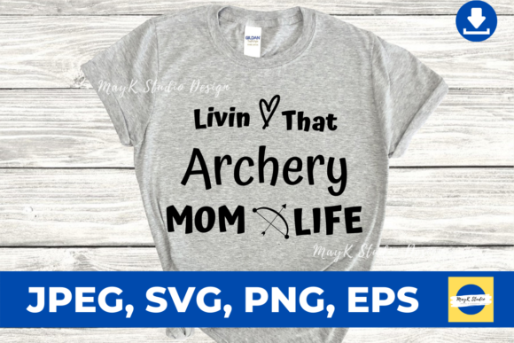 Livin That Archery Mom Life Graphics & Print Templates