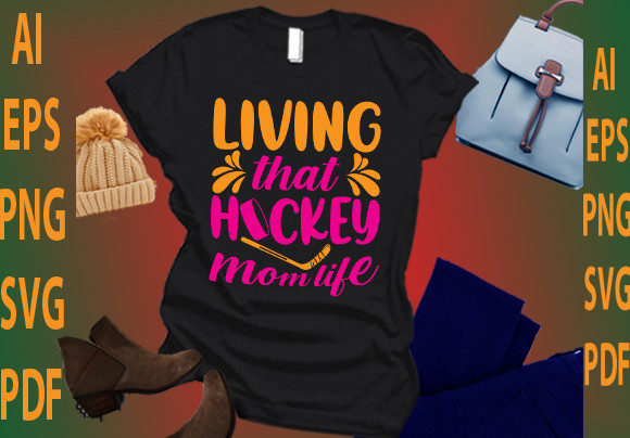 Living That Hockey Mom Life Graphics for T-Shirt Designs