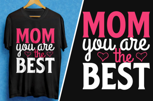Mom You Are the Best: Graphics for T-Shirt Designs
