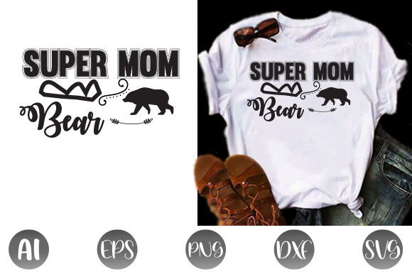 Super Mom Bear T Shirt: Graphics & Print Templates