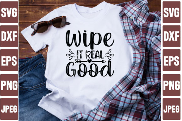 Wipe It Real Good: Graphics for T-Shirt Designs